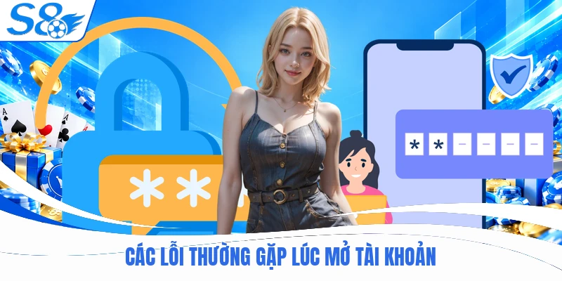 Các lỗi thường gặp lúc mở tài khoản