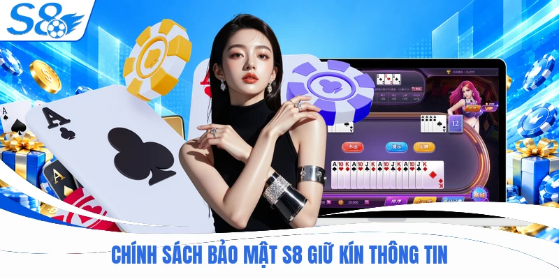 Chính sách bảo mật S8 giữ kín thông tin
