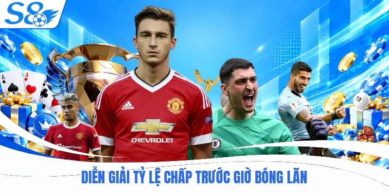 Diễn giải tỷ lệ chấp trước giờ bóng lăn