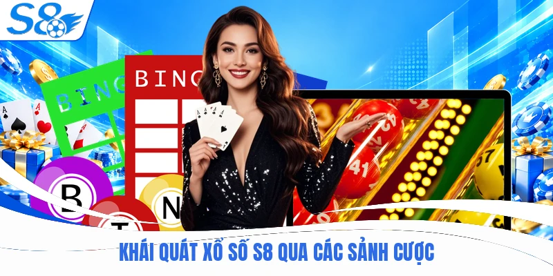 Khái quát xổ số S8 qua các sảnh cược