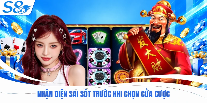 Nhận diện sai sót trước khi chọn cửa cược