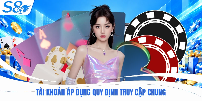 Tài khoản áp dụng quy định truy cập chung